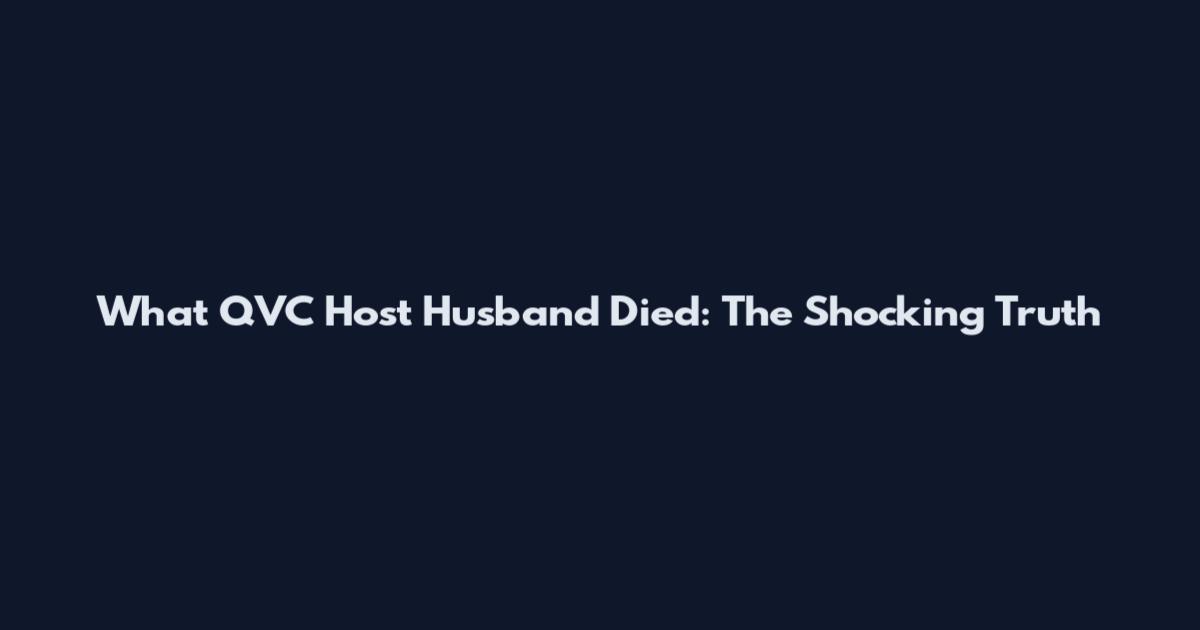 What QVC Host Husband Died: The Shocking Truth
