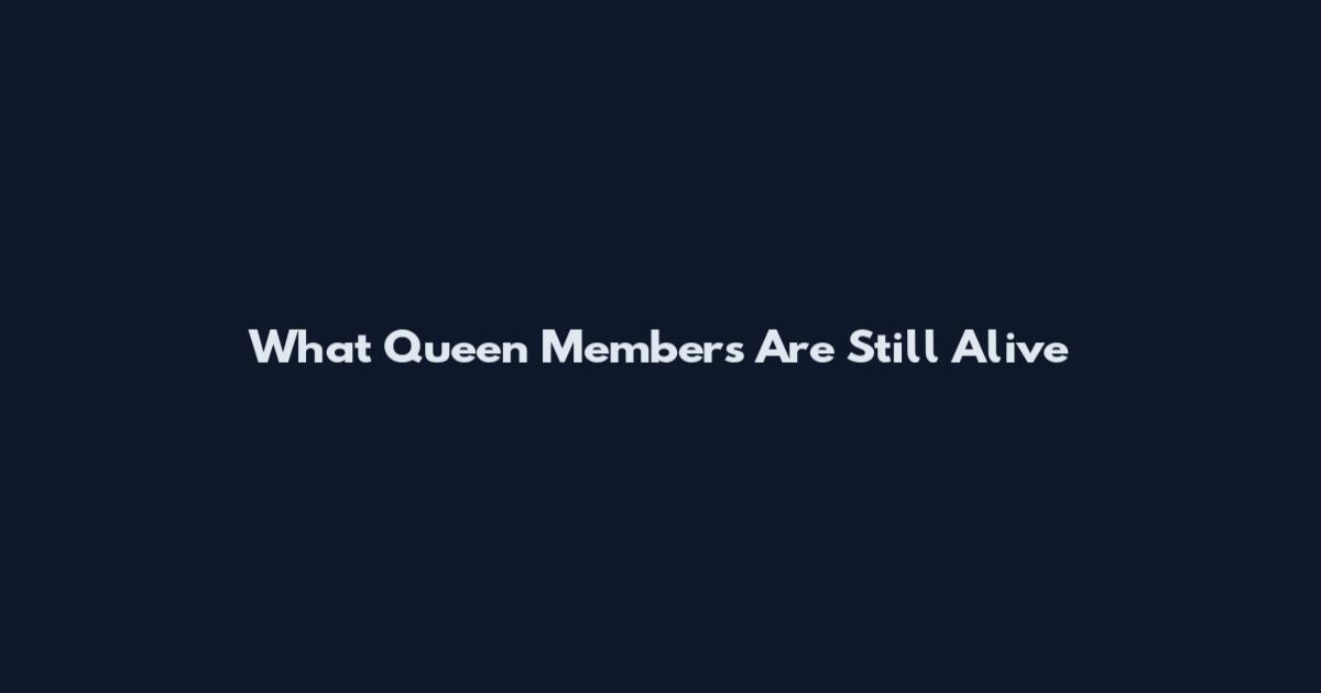 What Queen Members Are Still Alive