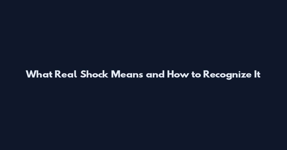 What Real Shock Means and How to Recognize It