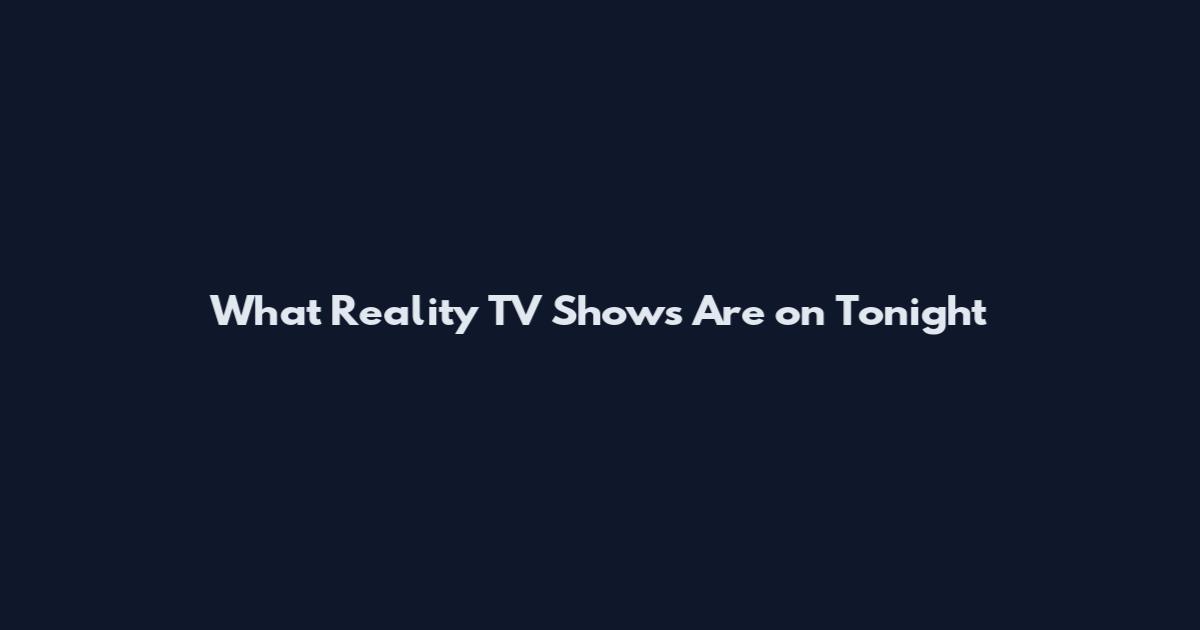 What Reality TV Shows Are on Tonight