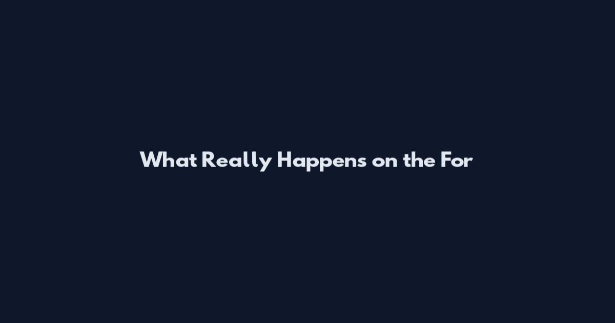What Really Happens on the For
