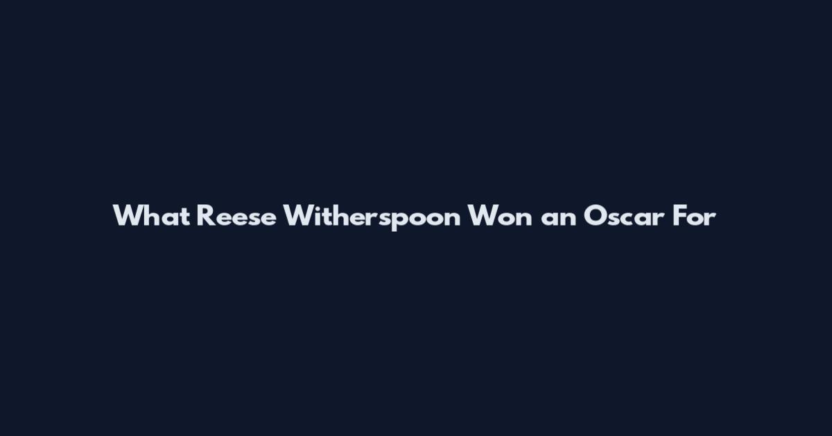 What Reese Witherspoon Won an Oscar For