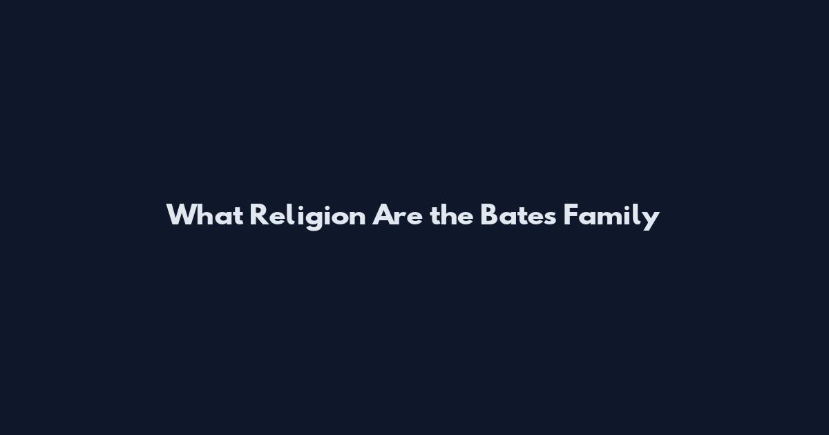 What Religion Are the Bates Family