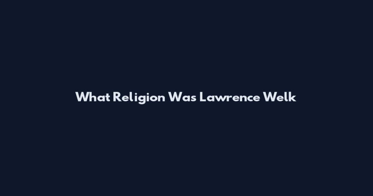 What Religion Was Lawrence Welk