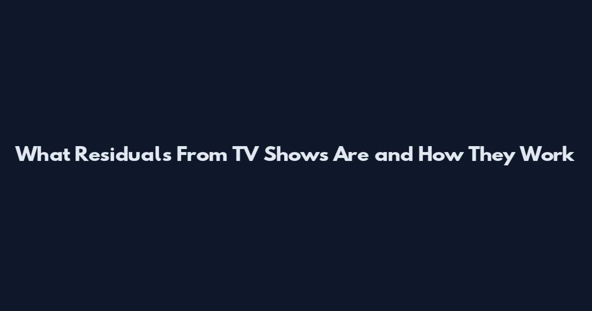 What Residuals From TV Shows Are and How They Work