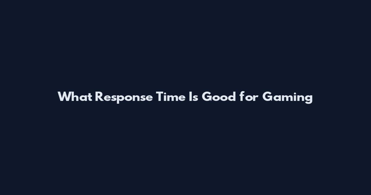 What Response Time Is Good for Gaming
