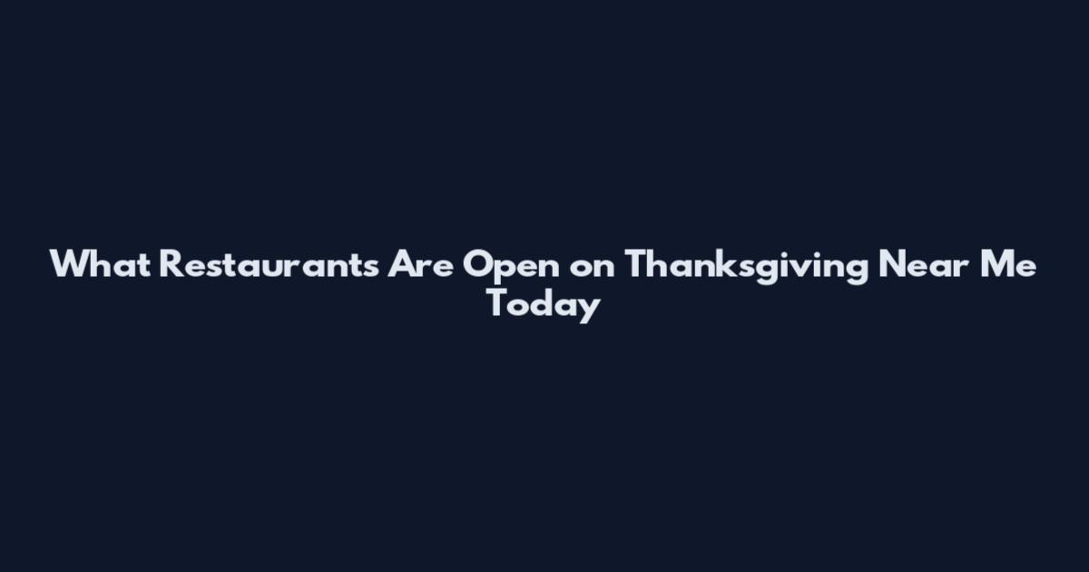 What Restaurants Are Open on Thanksgiving Near Me Today