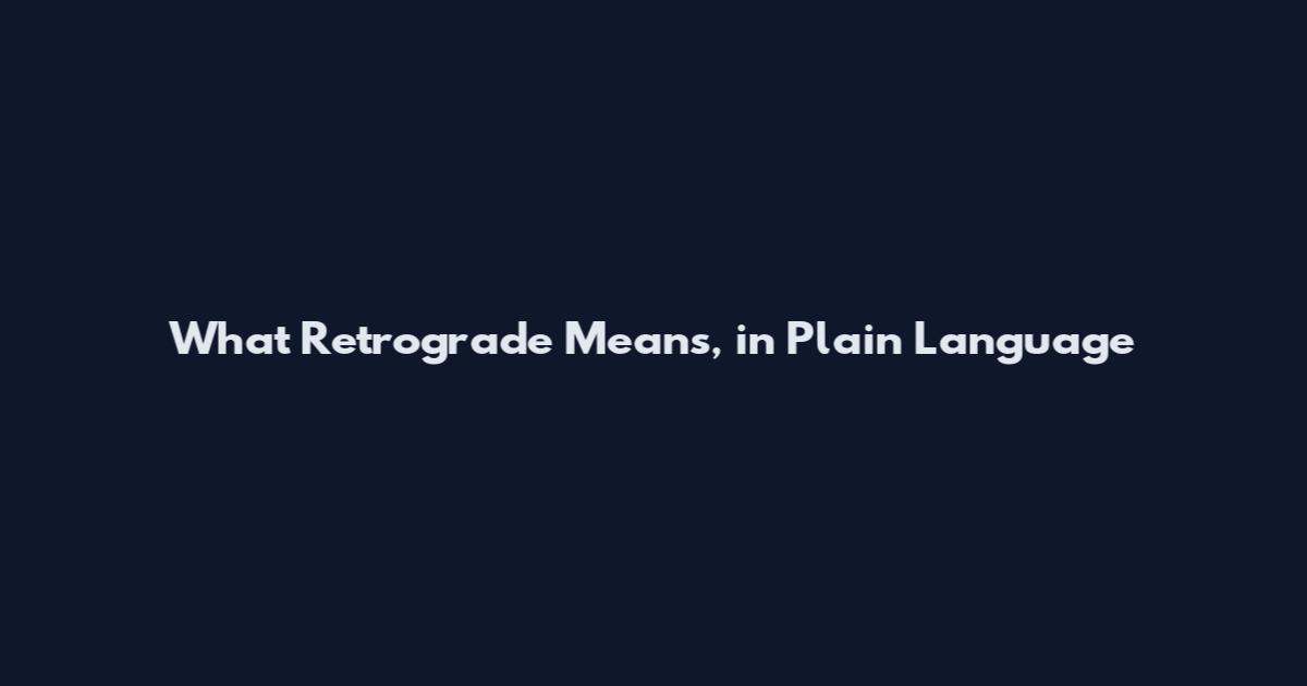 What Retrograde Means, in Plain Language