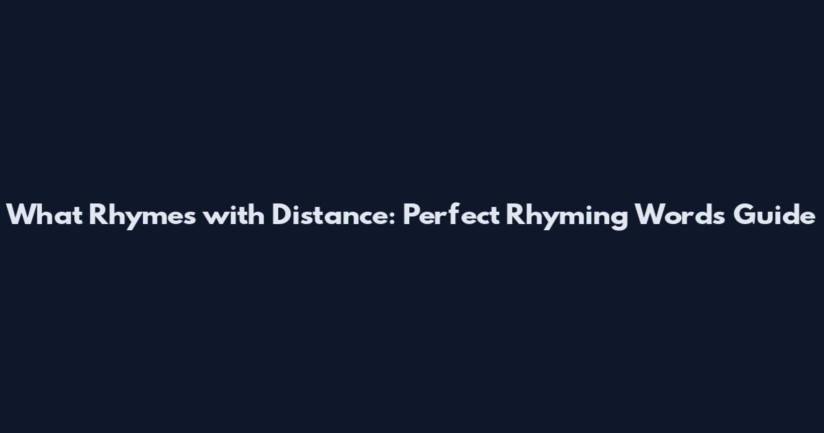What Rhymes with Distance: Perfect Rhyming Words Guide