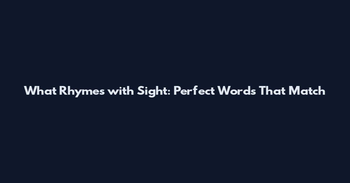 What Rhymes with Sight: Perfect Words That Match