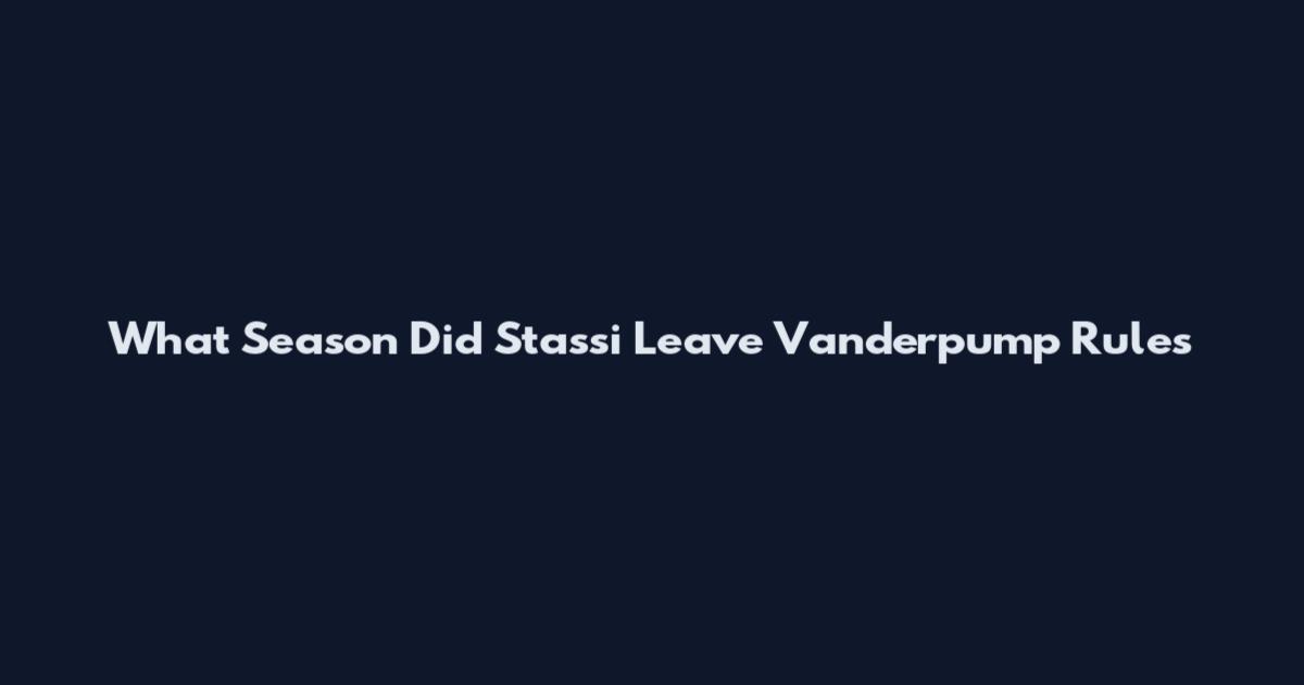 What Season Did Stassi Leave Vanderpump Rules
