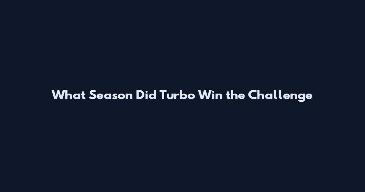 What Season Did Turbo Win the Challenge