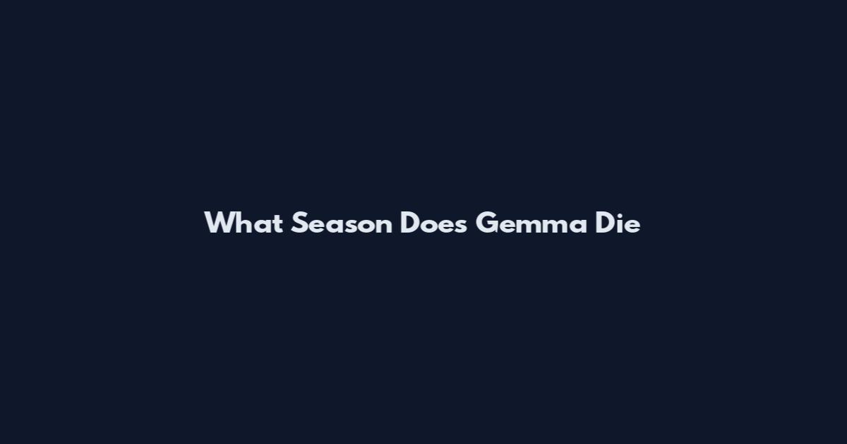 What Season Does Gemma Die