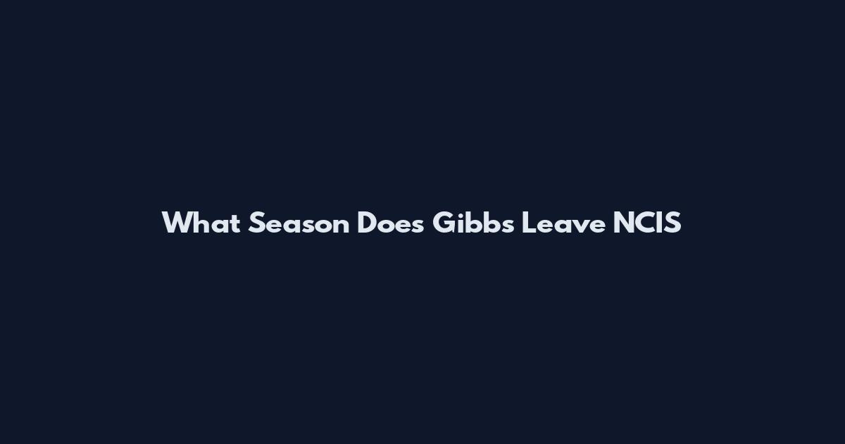 What Season Does Gibbs Leave NCIS