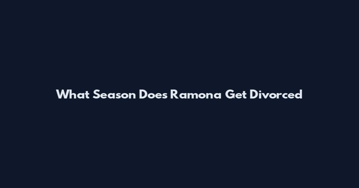 What Season Does Ramona Get Divorced
