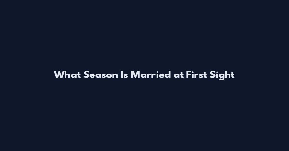What Season Is Married at First Sight