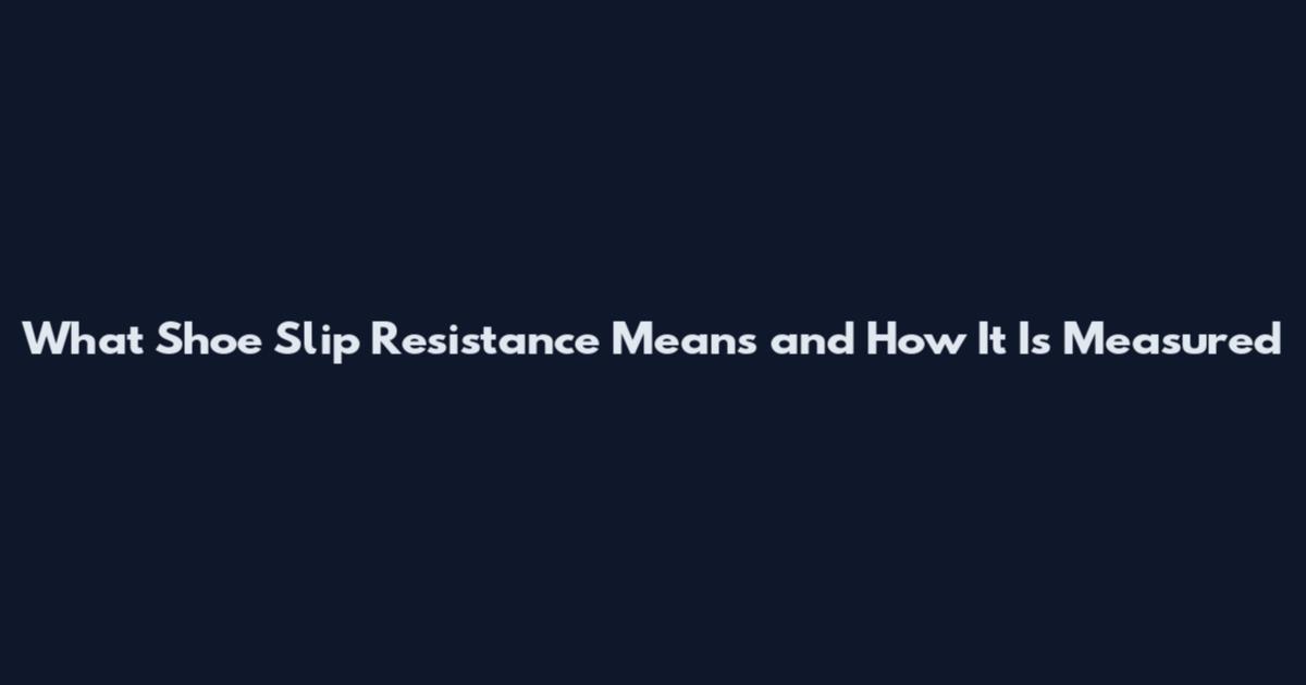 What Shoe Slip Resistance Means and How It Is Measured