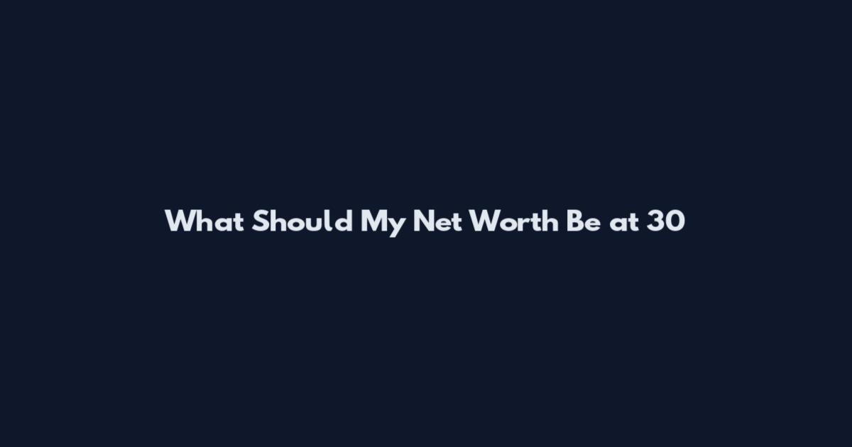 What Should My Net Worth Be at 30
