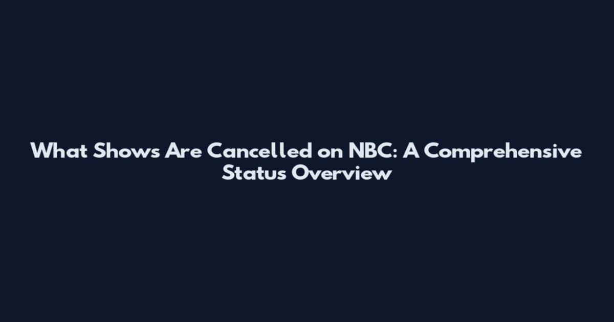 What Shows Are Cancelled on NBC: A Comprehensive Status Overview