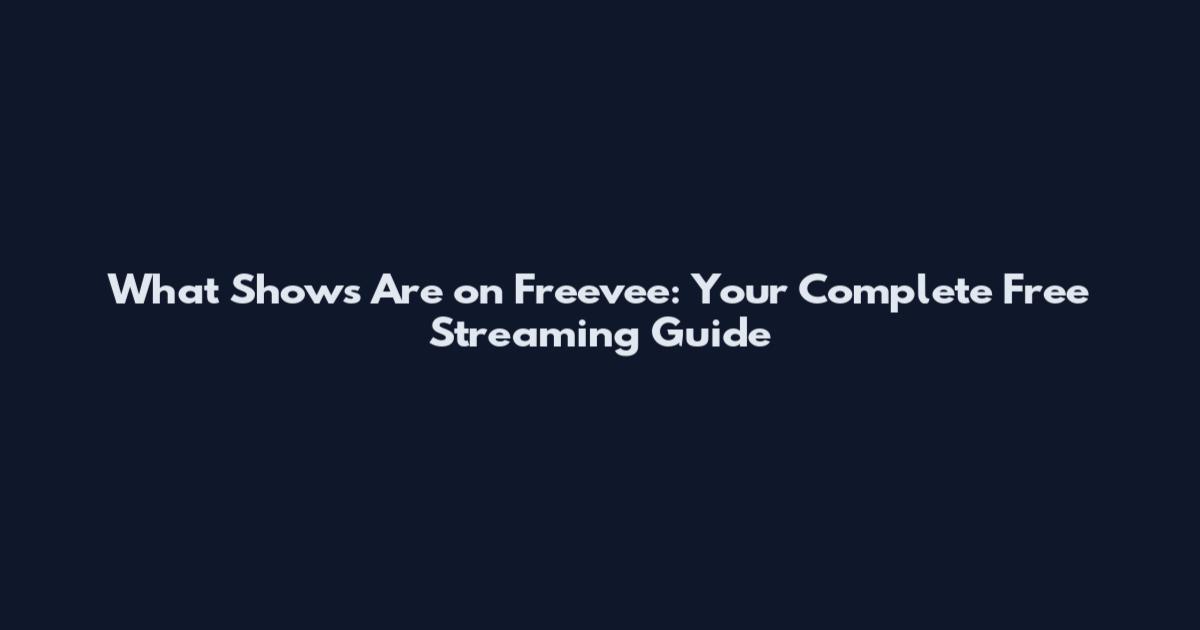 What Shows Are on Freevee: Your Complete Free Streaming Guide