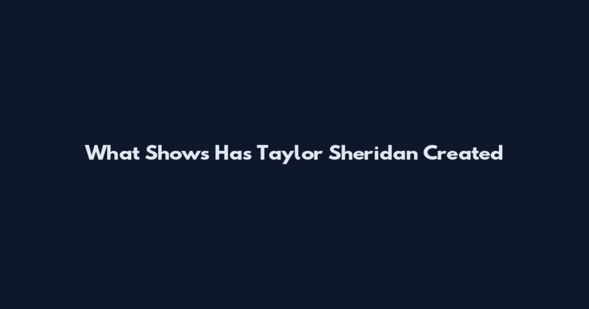 What Shows Has Taylor Sheridan Created