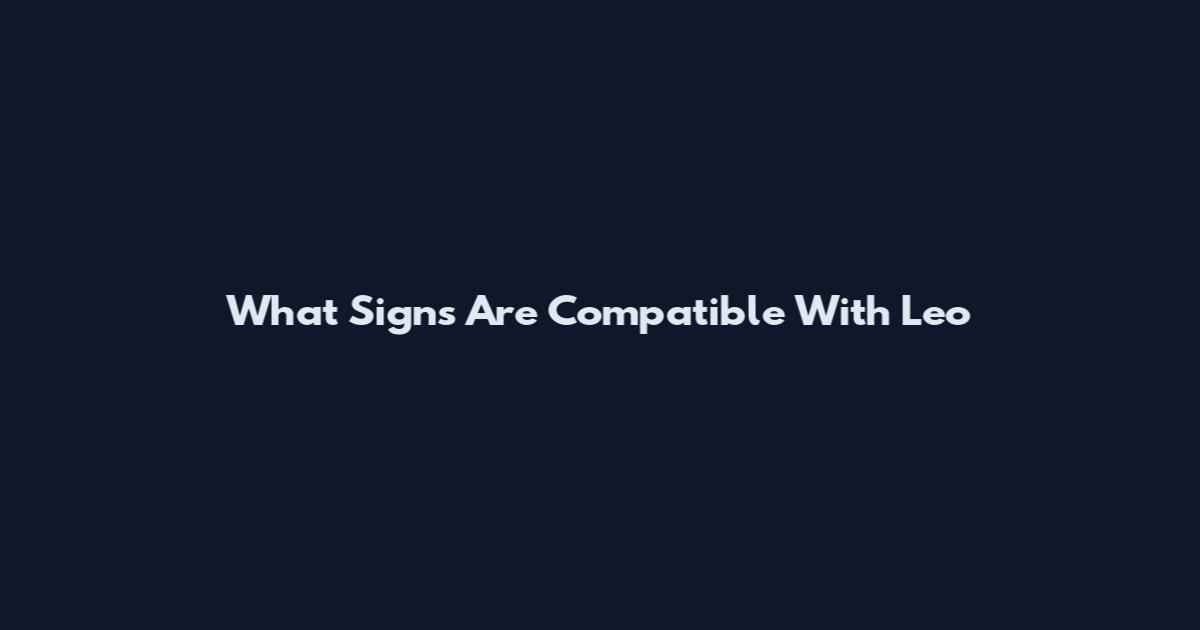 What Signs Are Compatible With Leo