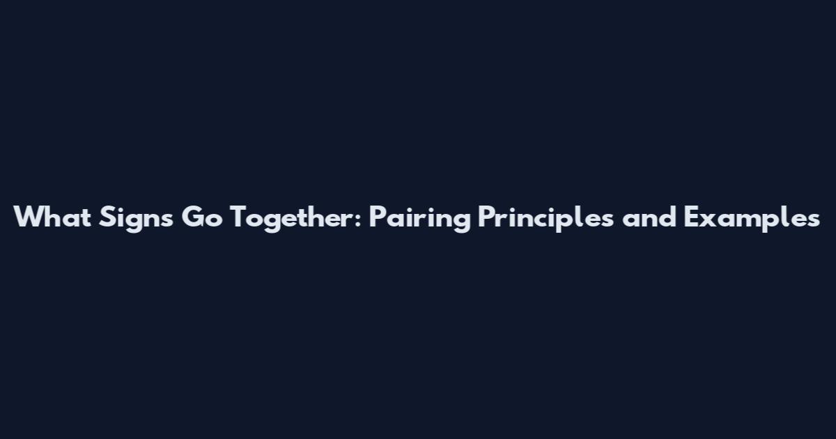 What Signs Go Together: Pairing Principles and Examples