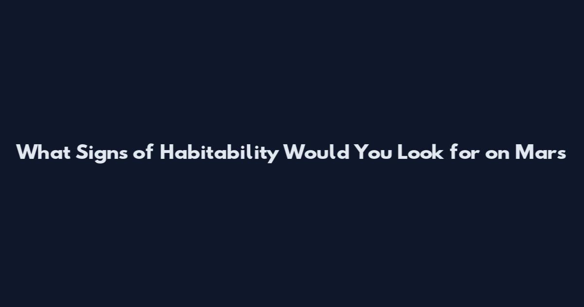 What Signs of Habitability Would You Look for on Mars