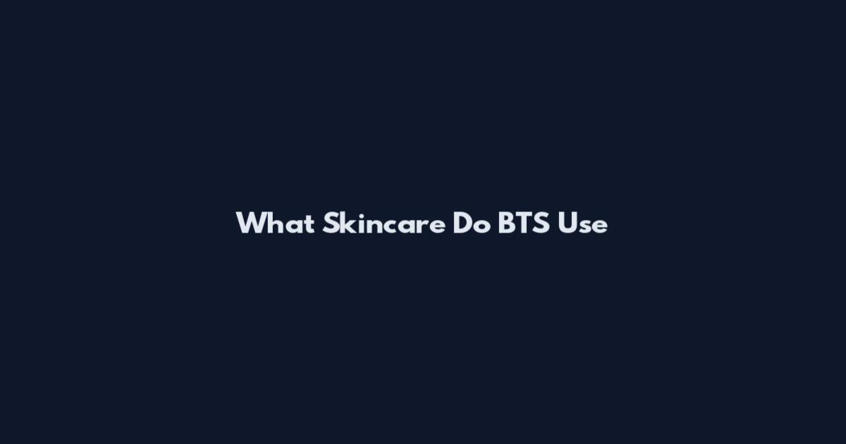 What Skincare Do BTS Use