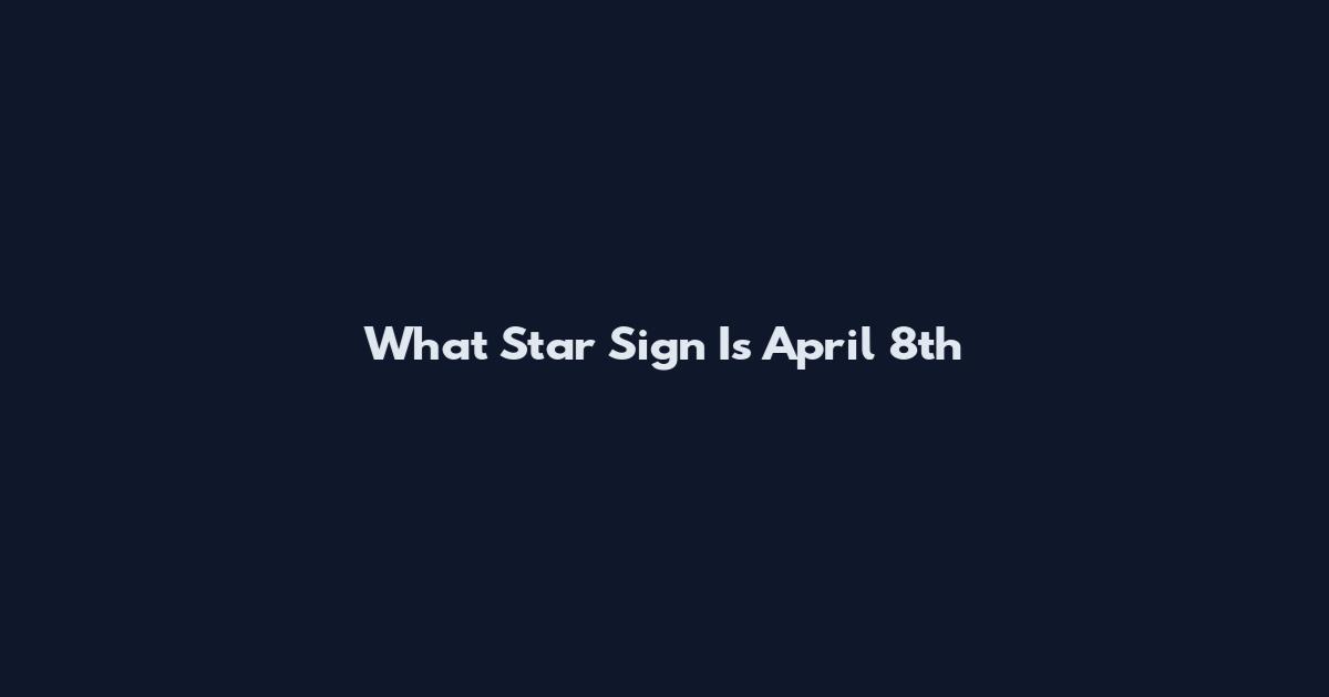 What Star Sign Is April 8th