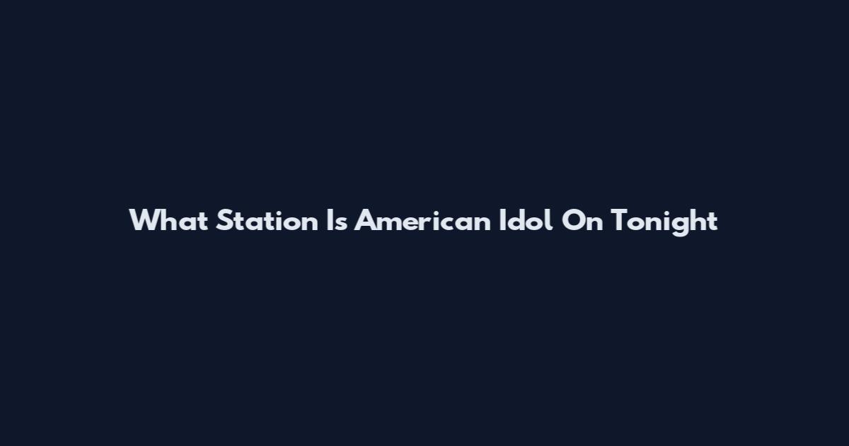 What Station Is American Idol On Tonight