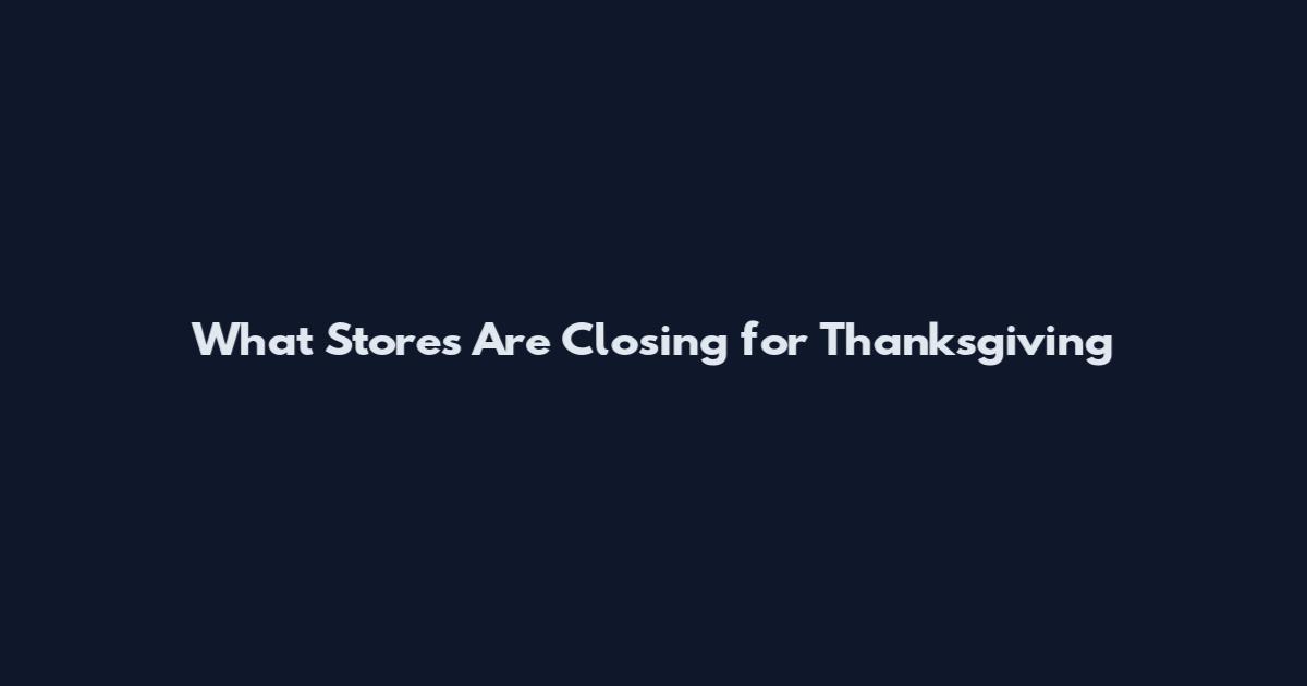 What Stores Are Closing for Thanksgiving