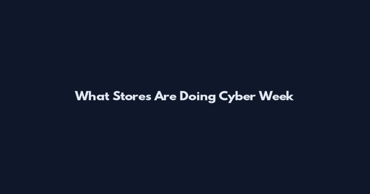 What Stores Are Doing Cyber Week