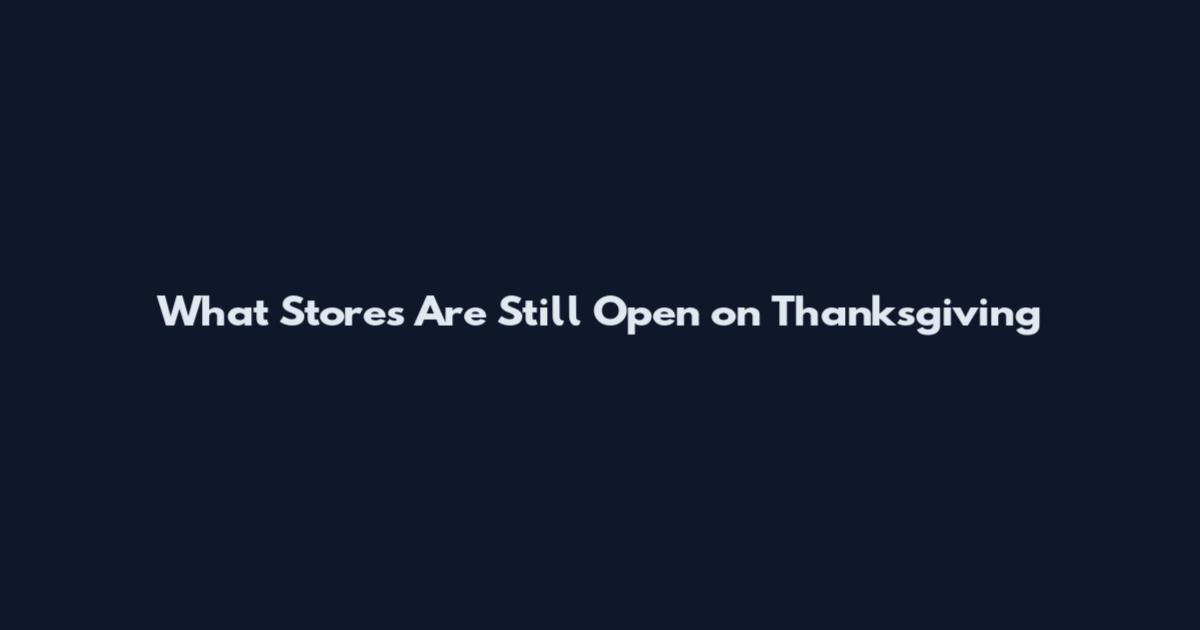 What Stores Are Still Open on Thanksgiving