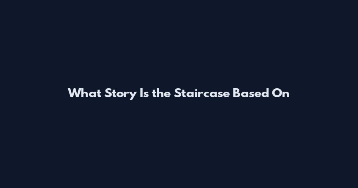 What Story Is the Staircase Based On