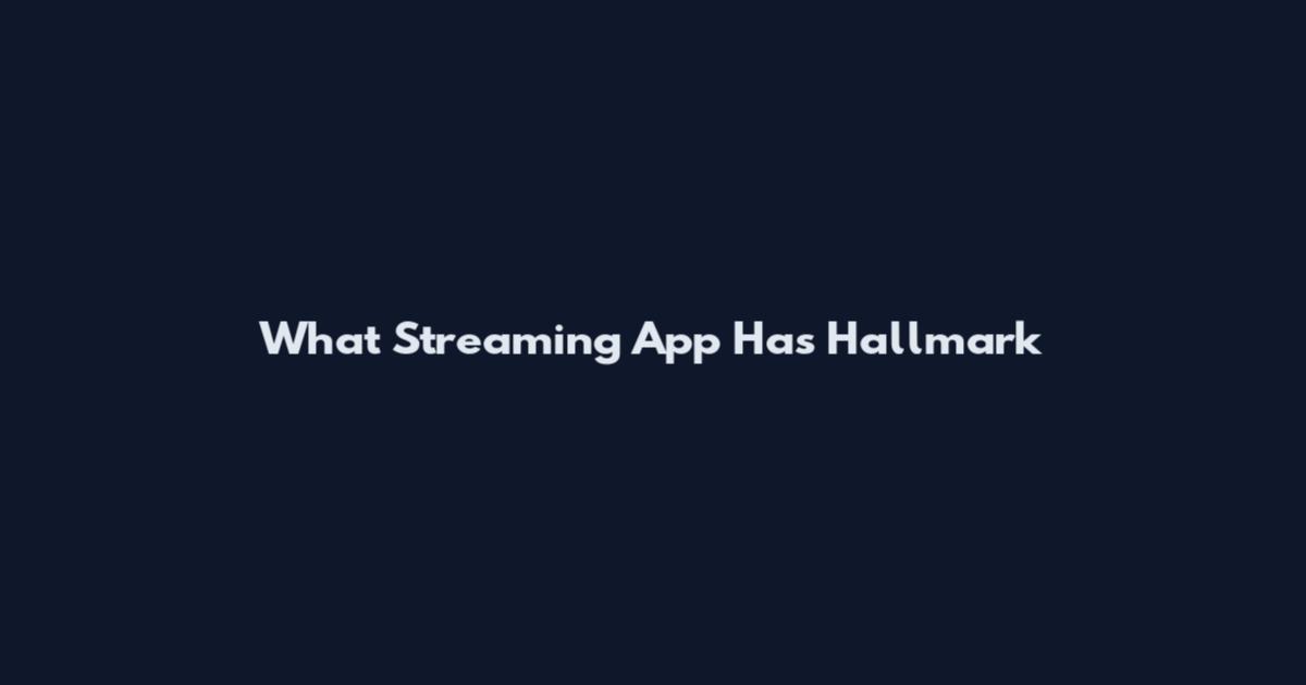 What Streaming App Has Hallmark
