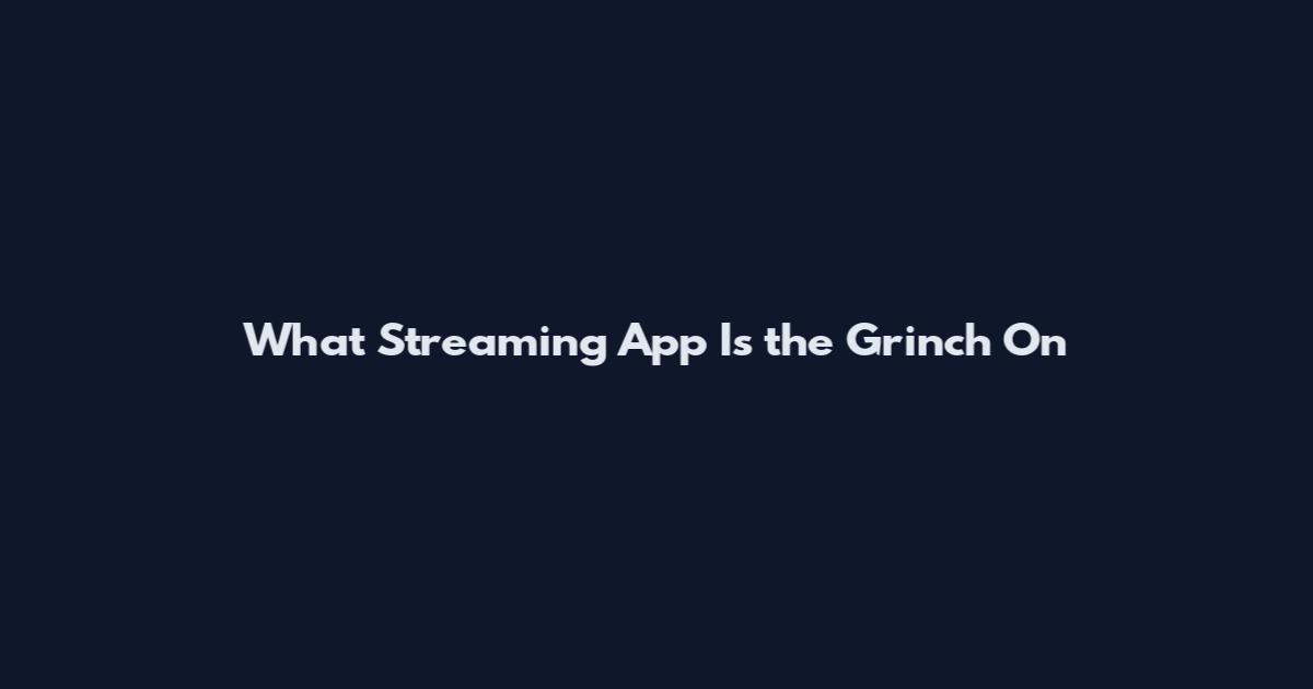 What Streaming App Is the Grinch On