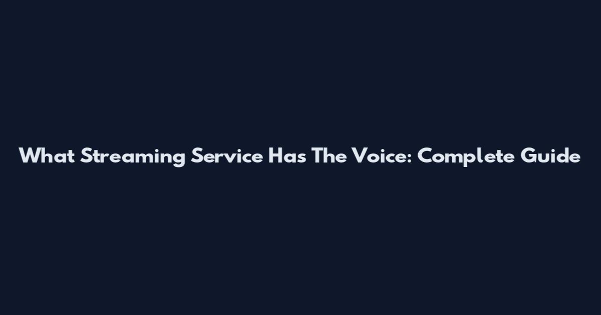 What Streaming Service Has The Voice: Complete Guide