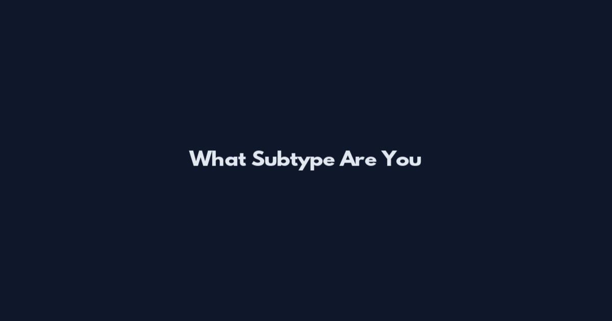 What Subtype Are You