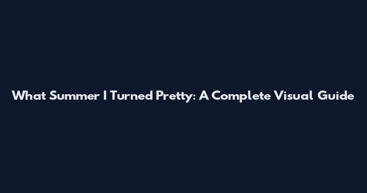 What Summer I Turned Pretty: A Complete Visual Guide