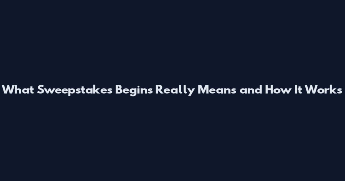 What Sweepstakes Begins Really Means and How It Works