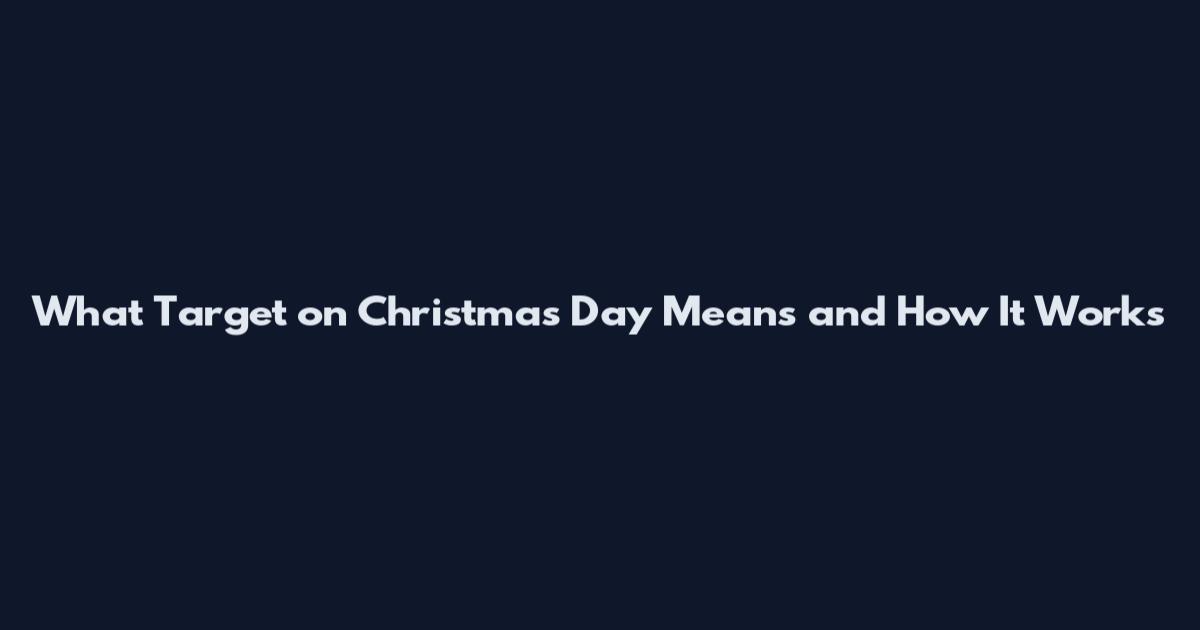 What Target on Christmas Day Means and How It Works