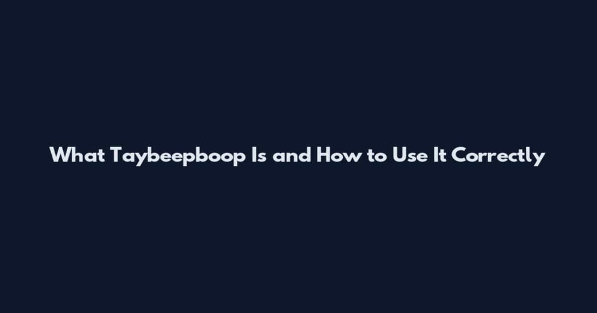 What Taybeepboop Is and How to Use It Correctly