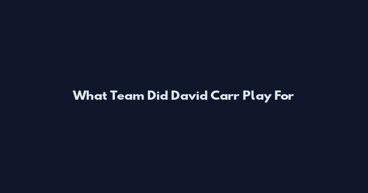 What Team Did David Carr Play For