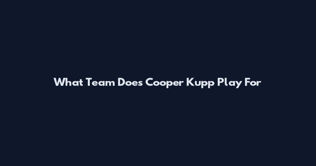 What Team Does Cooper Kupp Play For