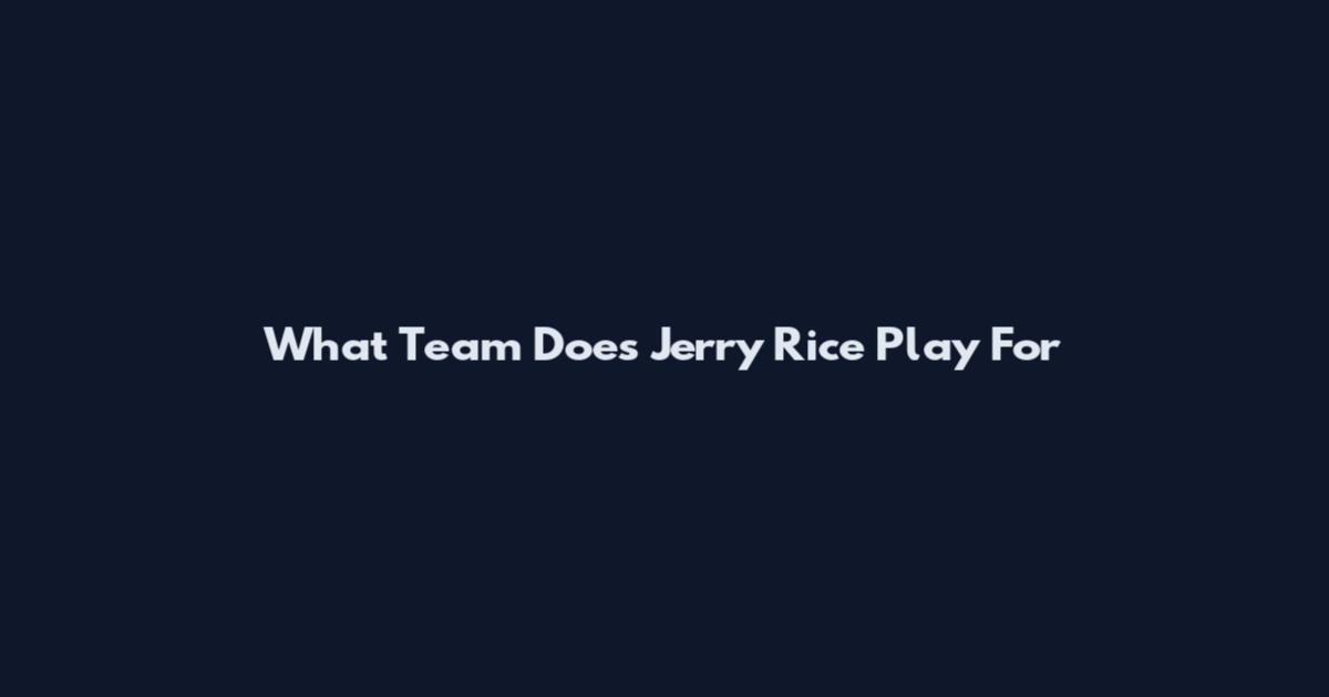 What Team Does Jerry Rice Play For