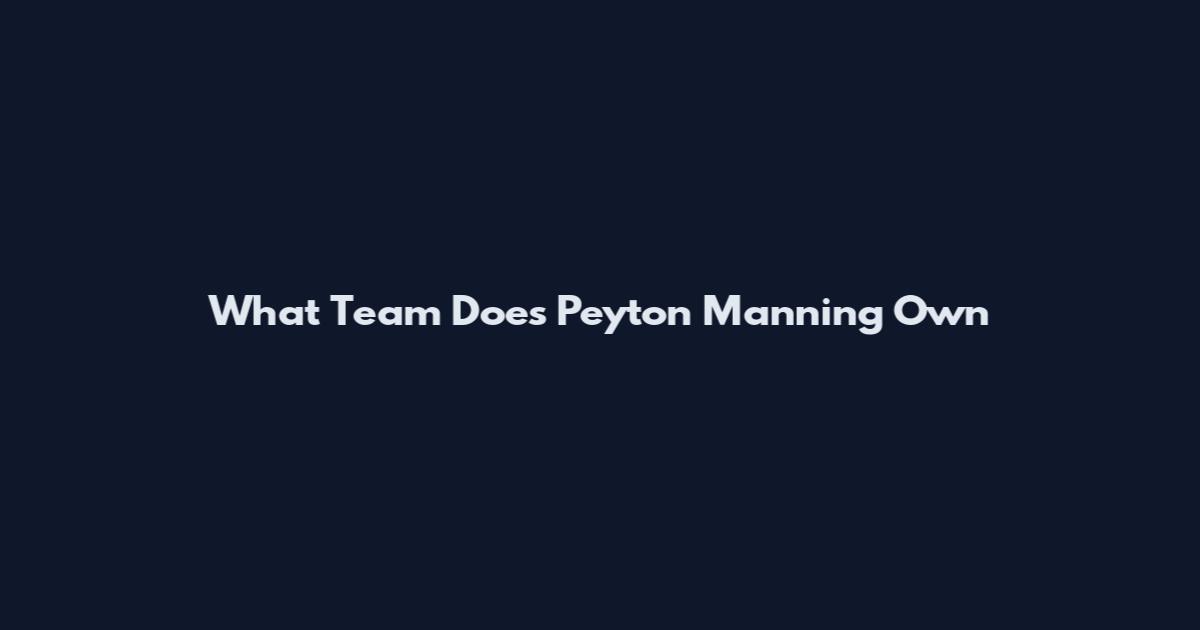What Team Does Peyton Manning Own