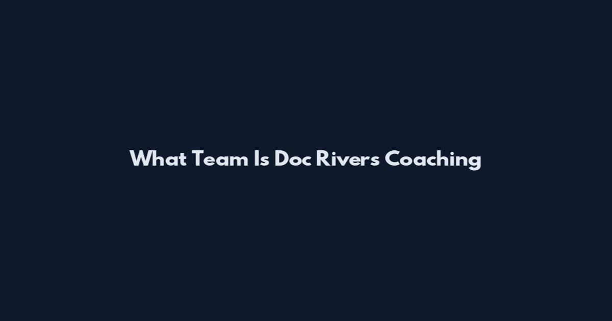 What Team Is Doc Rivers Coaching