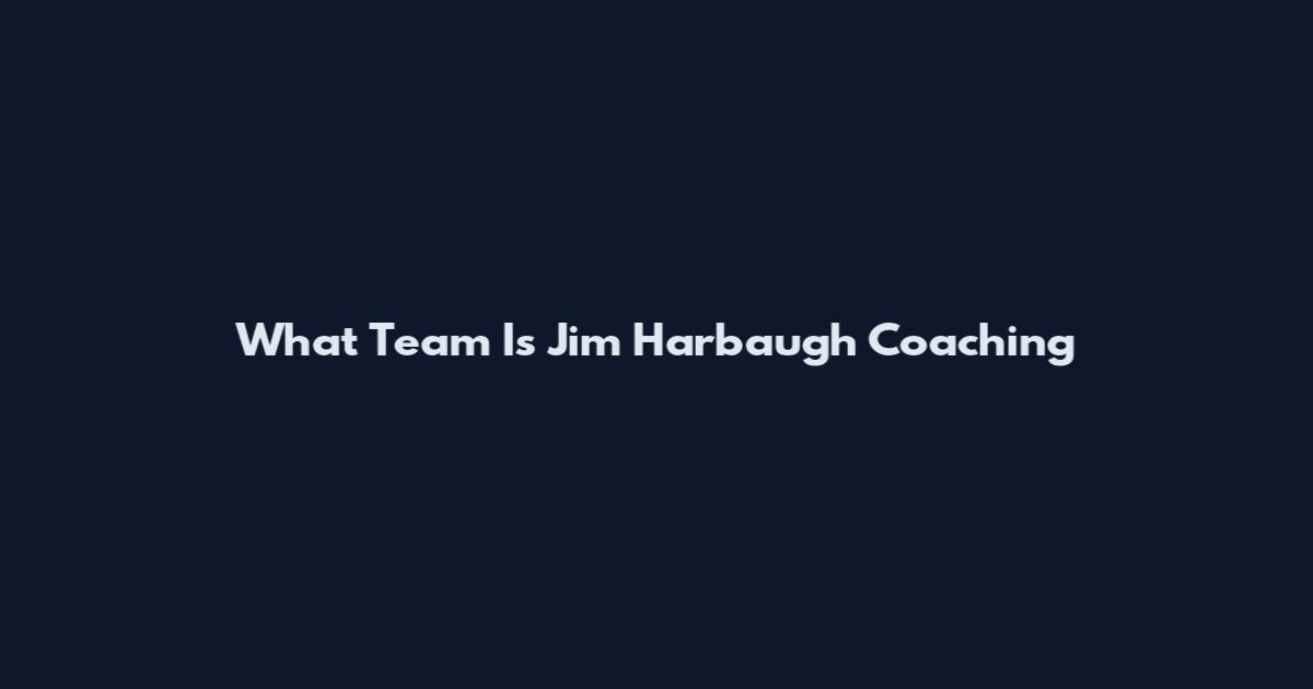What Team Is Jim Harbaugh Coaching