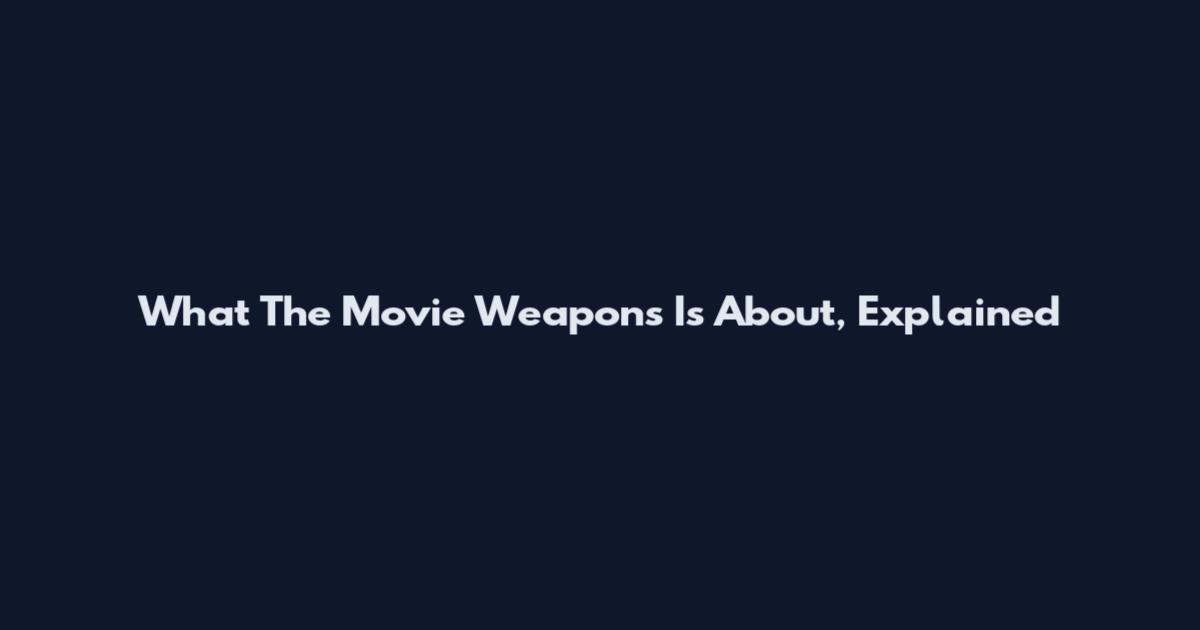 What The Movie Weapons Is About, Explained